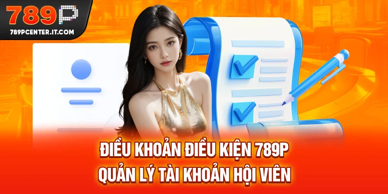 Điều khoản điều kiện 789P quản lý tài khoản hội viên