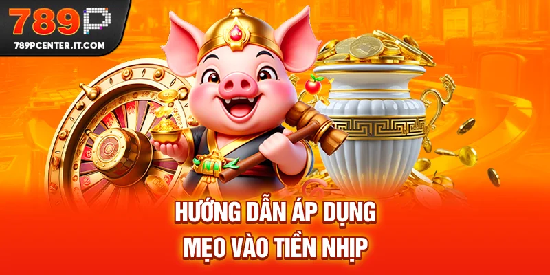 Hướng dẫn áp dụng mẹo vào tiền nhịp